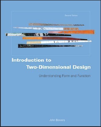 Introduction to Two-Dimensional Design: Understanding Form and Function Bowers John