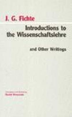 Introductions to the Wissenschaftslehre and Other Writings (1797-1800) Fichte Johann Gottlieb