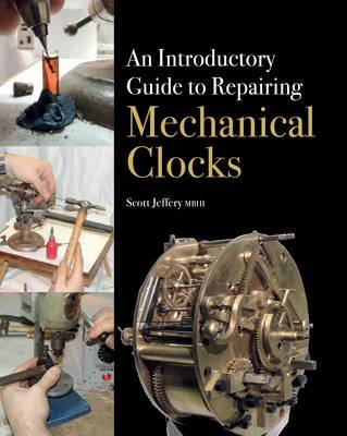 Introductory Guide to Repairing Mechanical Clocks Jeffery Scott