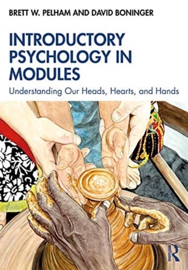 Introductory Psychology in Modules: Understanding Our Heads, Hearts, and Hands Brett Pelham, David Boninger