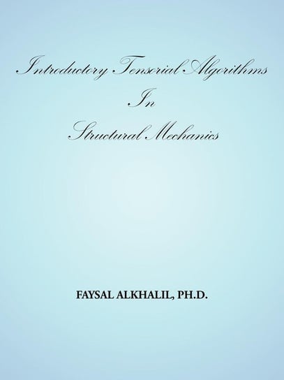 Introductory Tensorial Algorithms in Structural Mechanics Alkhalil Ph. D. Faysal
