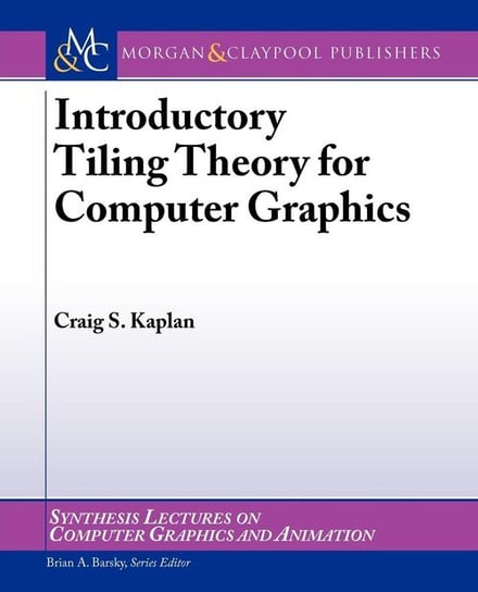 Introductory Tiling Theory for Computer Graphics Kaplan Craig S.