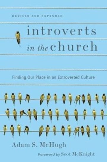 Introverts in the Church: Finding Our Place in an Extroverted Culture Mchugh Adam S.