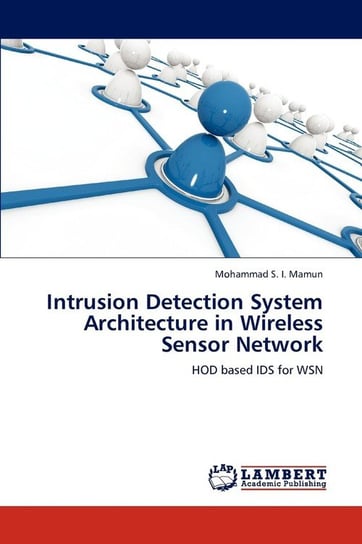 Intrusion Detection System Architecture in Wireless Sensor Network Mamun Mohammad S. I.