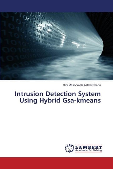 Intrusion Detection System Using Hybrid Gsa-kmeans Aslahi Shahri Bibi Masoomeh
