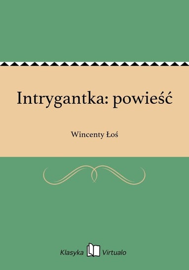 Intrygantka: powieść Łoś Wincenty