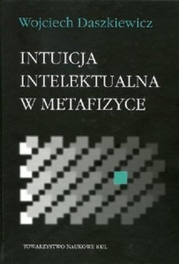 Intuicja intelektualna w metafizyce Daszkiewicz Wojciech