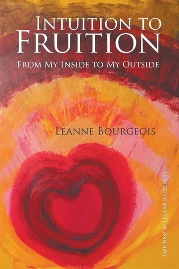 Intuition to Fruition Bourgeois Leanne