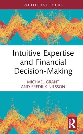 Intuitive Expertise and Financial Decision-Making Grant Michael