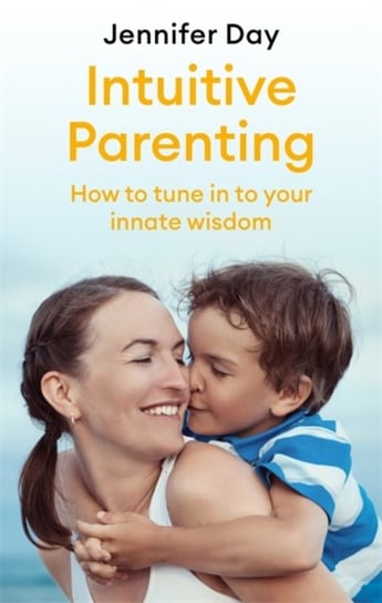 Intuitive Parenting: How to tune in to your innate wisdom Day Jennifer