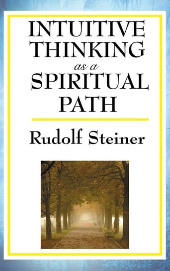 Intuitive Thinking as a Spiritual Path Steiner Rudolf