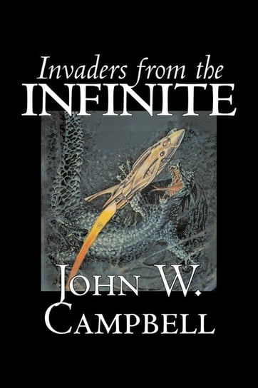 Invaders from the Infinite by John W. Campbell, Science Fiction, Adventure Campbell John W.