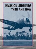 Invasion Airfields Then and Now Ramsey Winston