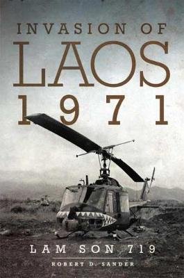 Invasion of Laos, 1971: Lam Son 719 Sander Robert D.