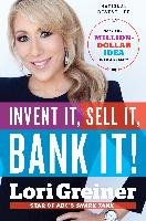 Invent It, Sell It, Bank It!: Make Your Million-Dollar Idea Into a Reality Greiner Lori