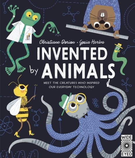 Invented by Animals: Meet the creatures who inspired our everyday technology Dorion Christiane