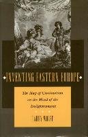 Inventing Eastern Europe: The Map of Civilization on the Mind of the Enlightenment Wolff Larry