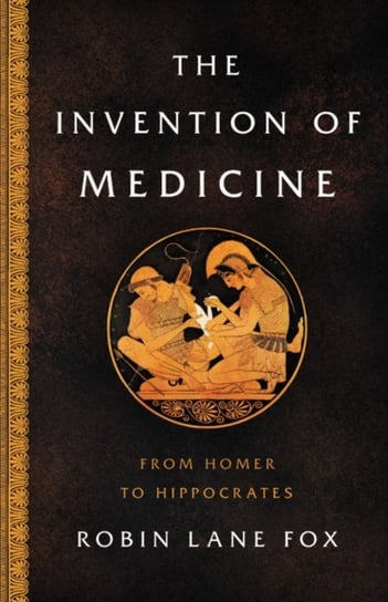 Invention of Medicine Robin Lane Fox