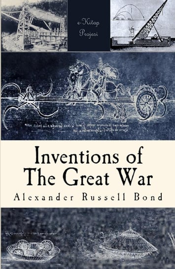 Inventions of the Great War Alexander Russell Bond