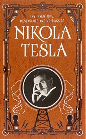Inventions, Researches and Writings of Nikola Tesla (Barnes & Noble Collectible Classics: Omnibus Ed Nikola Tesla