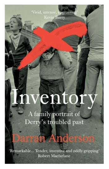 Inventory: A Family Portrait of Derrys Troubled Past Darran Anderson