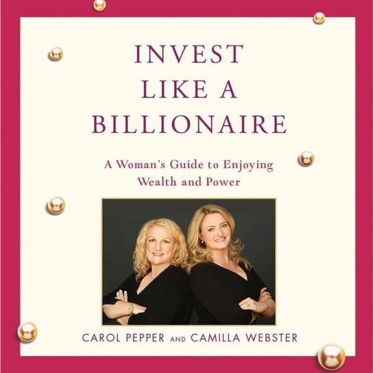 Invest Like a Billionaire Pepper Carol, Webster Camilla