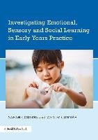 Investigating Emotional, Sensory and Social Learning in Early Years Practice Cousins Sarah, Cunnah Wendy