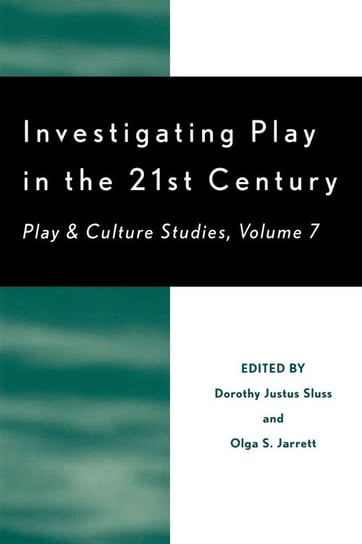 Investigating Play in the 21st Century Sluss Dorothy Justus