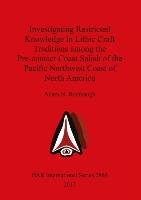 Investigating Restricted Knowledge in Lithic Craft Traditions among the Pre-contact Coast Salish of the Pacific Northwest Coast of North America Rorabaugh Adam N.