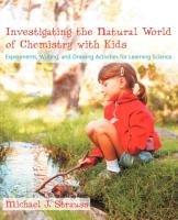Investigating the Natural World of Chemistry with Kids Strauss Michael J.