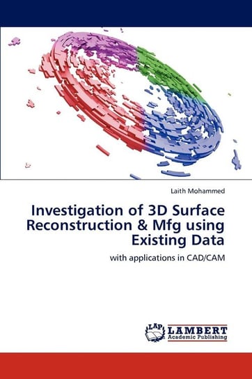 Investigation of 3D Surface Reconstruction & Mfg using Existing Data Mohammed Laith