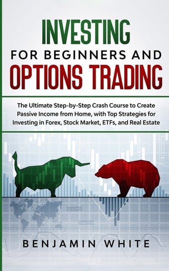 Investing for Beginners and Options Trading Benjamin White