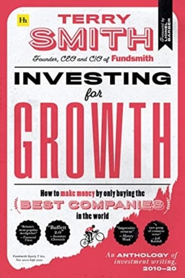 Investing for Growth: How to make money by only buying the best companies in the world Terry Smith