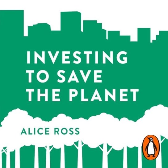 Investing To Save The Planet Ross Alice