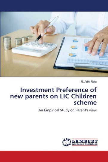 Investment Preference of new parents on LIC Children scheme Raju R. Arthi