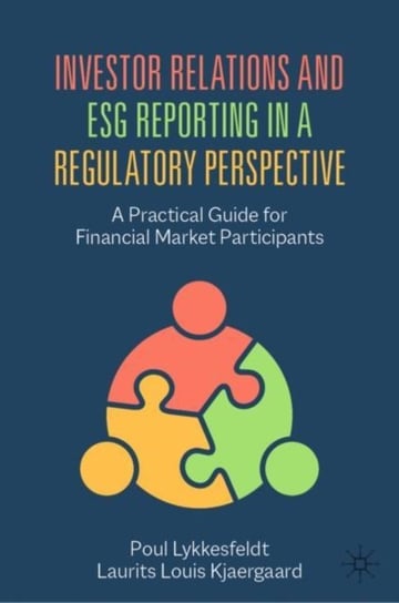Investor Relations and ESG Reporting in a Regulatory Perspective: A Practical Guide for Financial Market Participants Poul Lykkesfeldt
