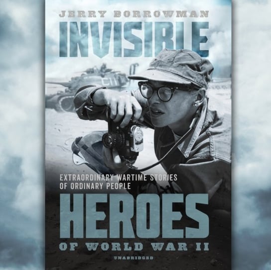 Invisible Heroes of World War II Borrowman Jerry