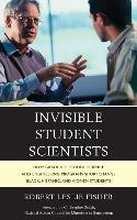 Invisible Student Scientists: How Graduate School Science and Engineering Programs Shortchange Black, Hispanic, and Women Students Fisher Robert Leslie