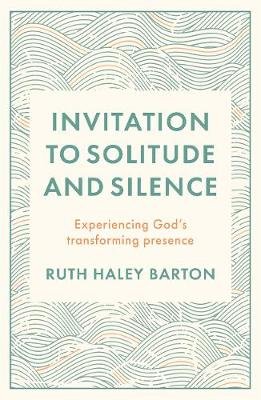 Invitation to Solitude and Silence: Experiencing God's Transforming Presence SPCK Publishing