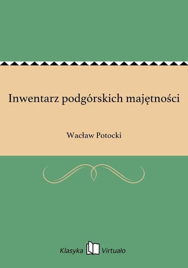 Inwentarz podgórskich majętności Potocki Wacław