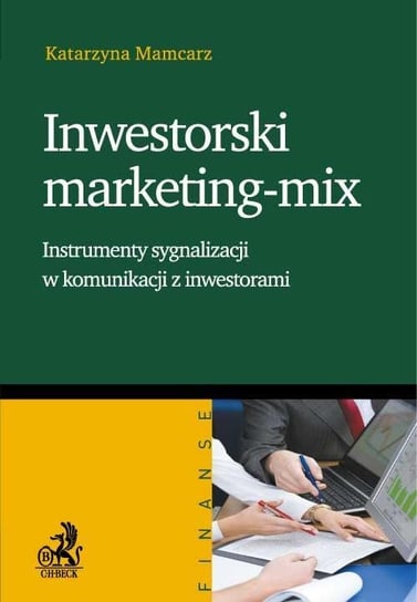 Inwestorski marketing-mix. Instrumenty sygnalizacji w komunikacji z inwestorami Mamcarz Katarzyna