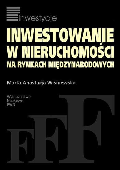 Inwestowanie w nieruchomości na rynkach międzynarodowych Wiśniewska Marta Anastazja