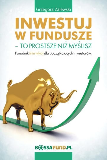 Inwestuj w fundusze – to prostsze niż myślisz Zalewski Grzegorz