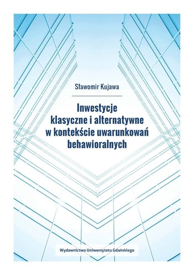 Inwestycje klasyczne i alternatywne w kontekście uwarunkowań behawioralnych Sławomir Kujawa