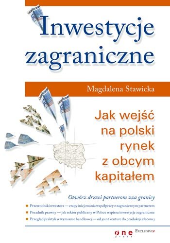 Inwestycje zagraniczne jak wejść na polski rynek z obcym kapitałem Stawicka Magdalena