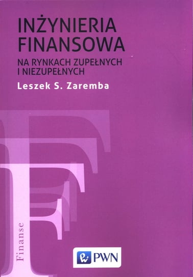 Inżyniera finansowa na rynkach zupełnych i niezupełnych Zaremba Leszek S.