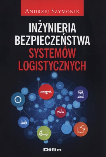 Inżynieria bezpieczeństwa systemów logistycznych Szymonik Andrzej