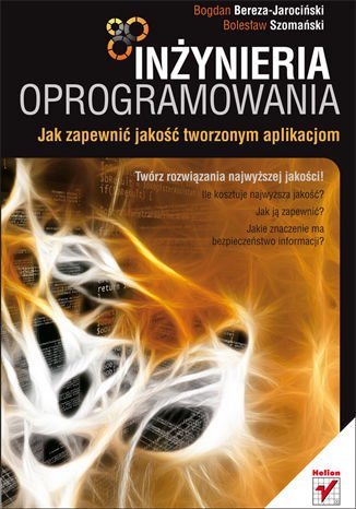 Inżynieria oprogramowania. Jak zapewnić jakość tworzonym aplikacjom Bereza-Jarociński Bogdan, Szomański Bolesław