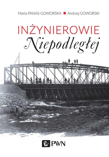 Inżynierowie Niepodległej - ebook epub Panas-Goworska Marta, Goworski Andrzej