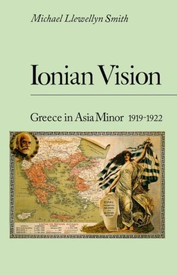 Ionian Vision. Greece in Asia Minor, 1919-22 Michael Llewellyn Smith
